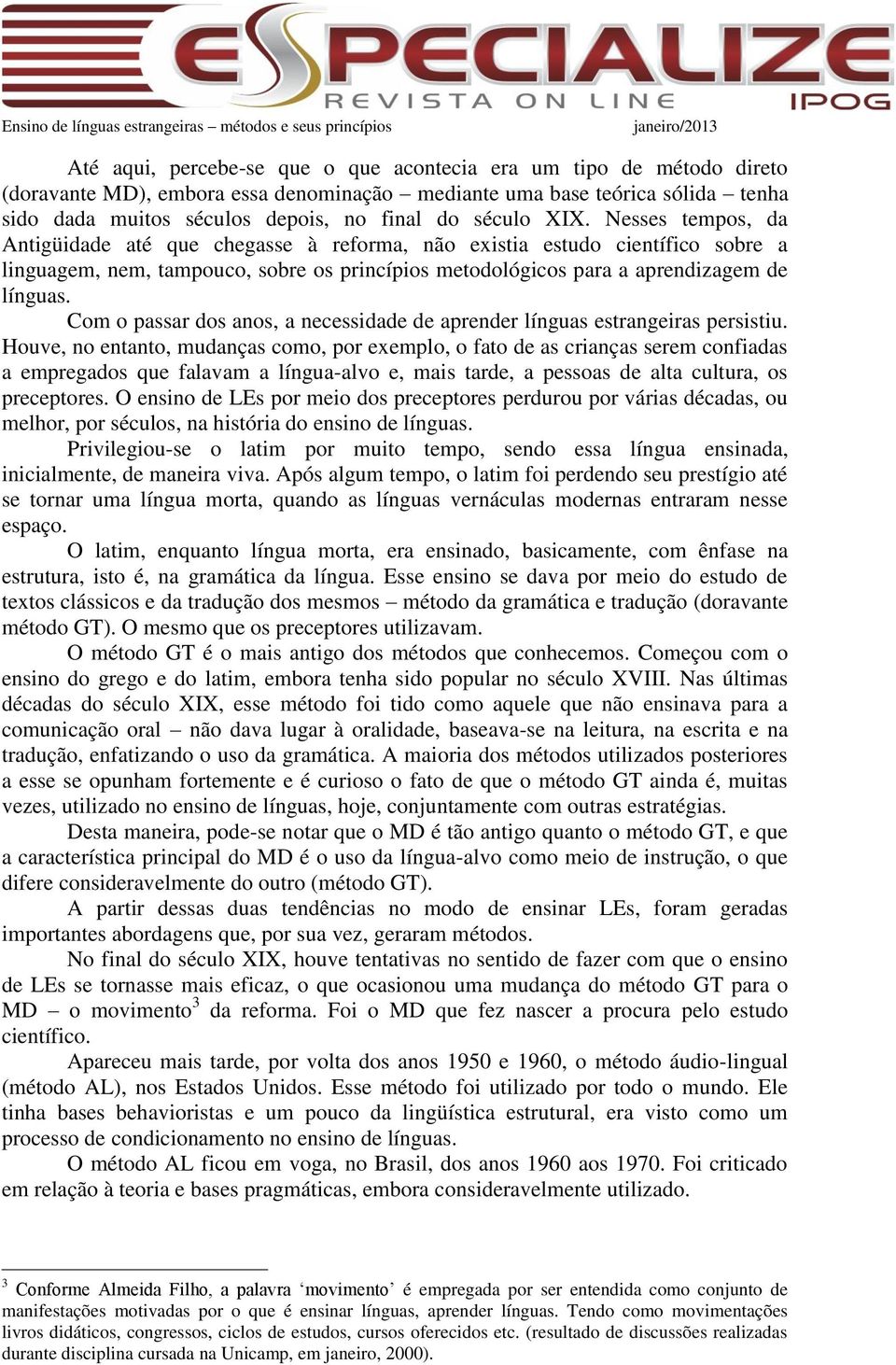 Com o passar dos anos, a necessidade de aprender línguas estrangeiras persistiu.