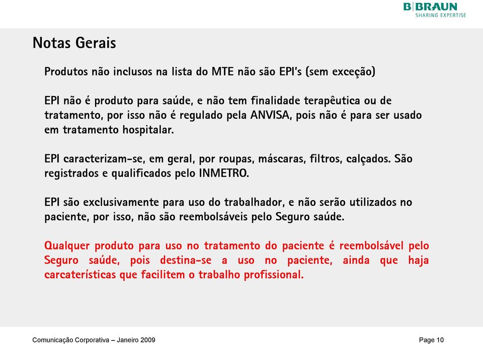 EPI são exclusivamente para uso do trabalhador, e não serão utilizados no paciente, por isso, não são reembolsáveis pelo Seguro saúde.