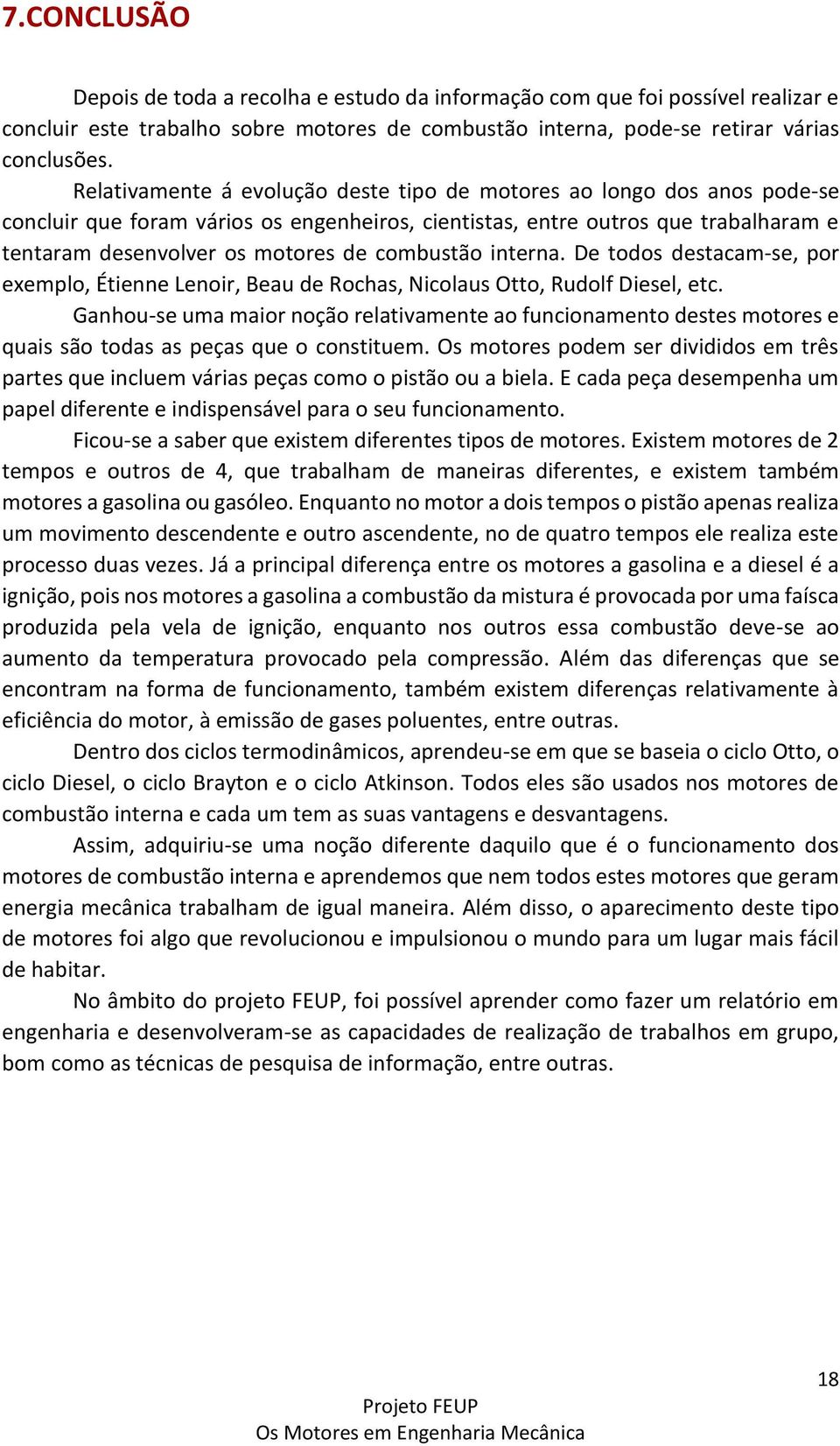 combustão interna. De todos destacam-se, por exemplo, Étienne Lenoir, Beau de Rochas, Nicolaus Otto, Rudolf Diesel, etc.