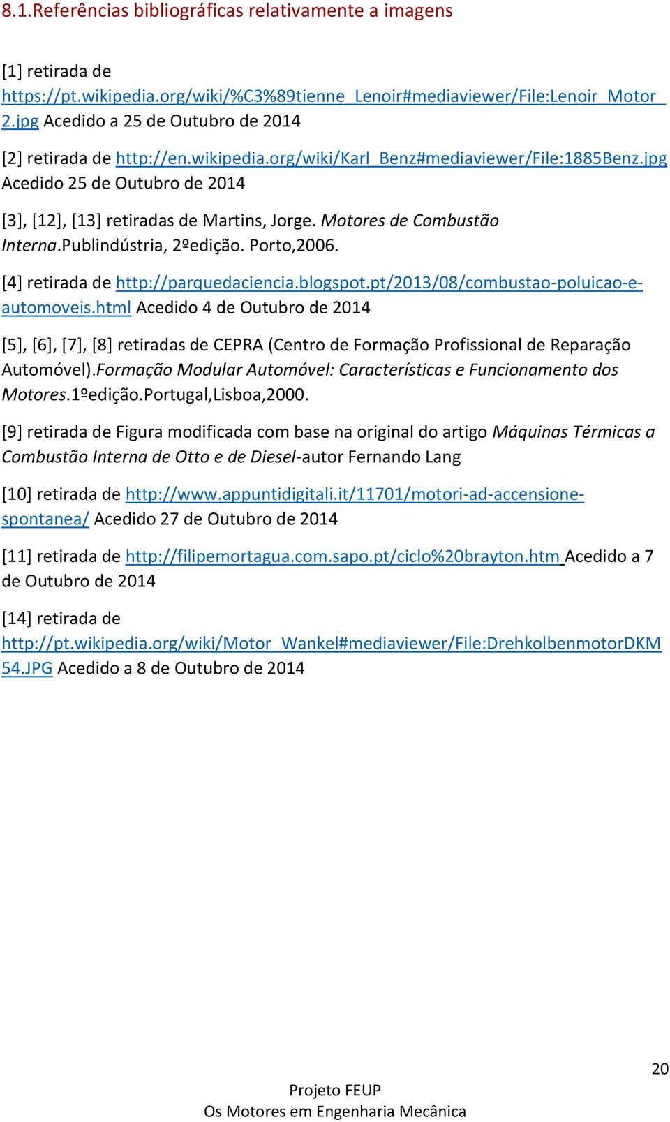 Motores de Combustão Interna.Publindústria, 2ºedição. Porto,2006. [4] retirada de http://parquedaciencia.blogspot.pt/2013/08/combustao-poluicao-eautomoveis.