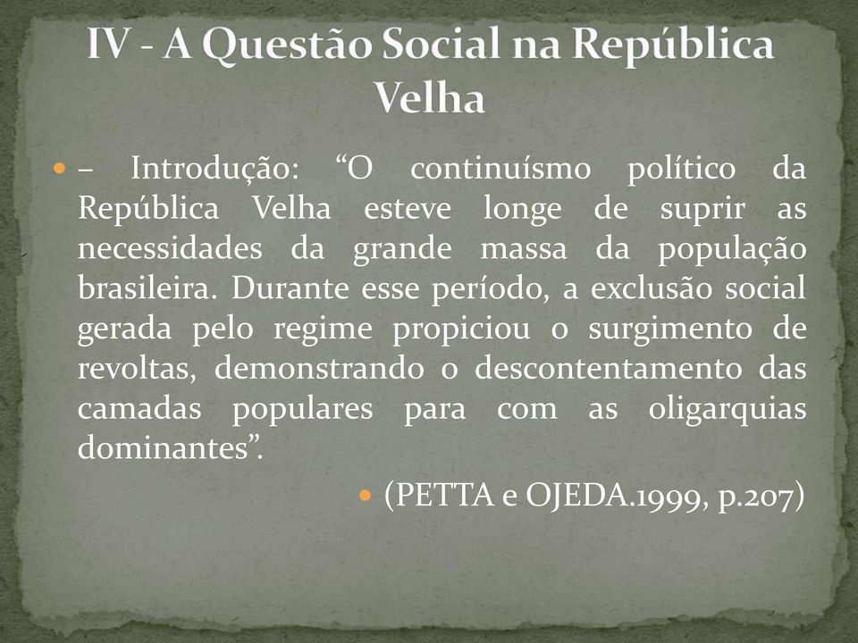 Durante esse período, a exclusão social gerada pelo regime propiciou o surgimento de