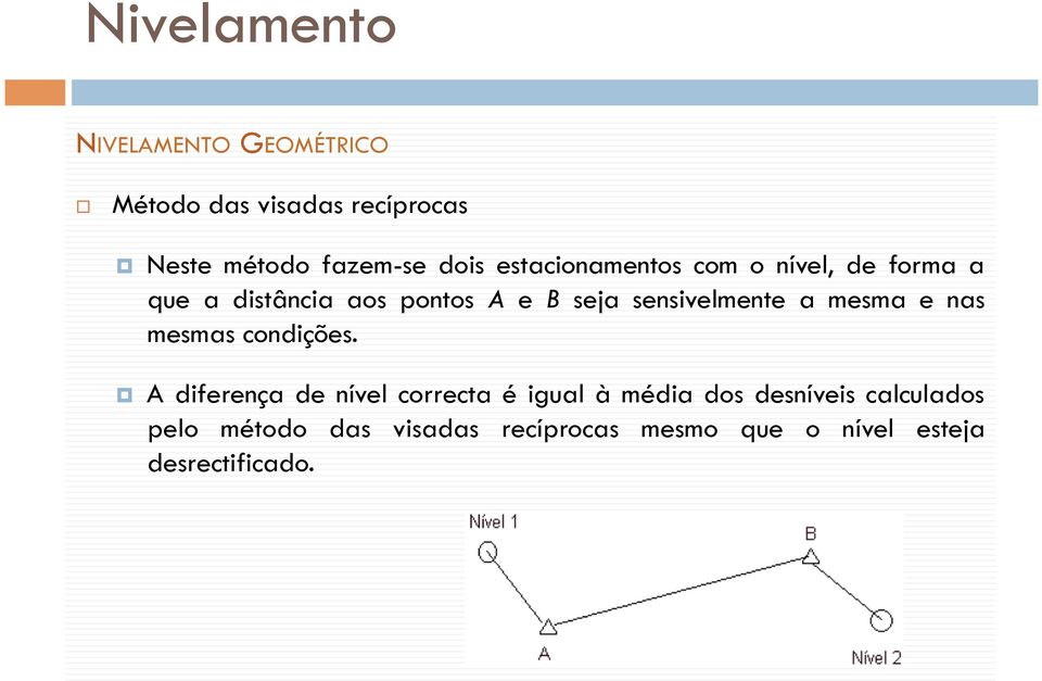 sensivelmente a mesma e nas mesmas condições.