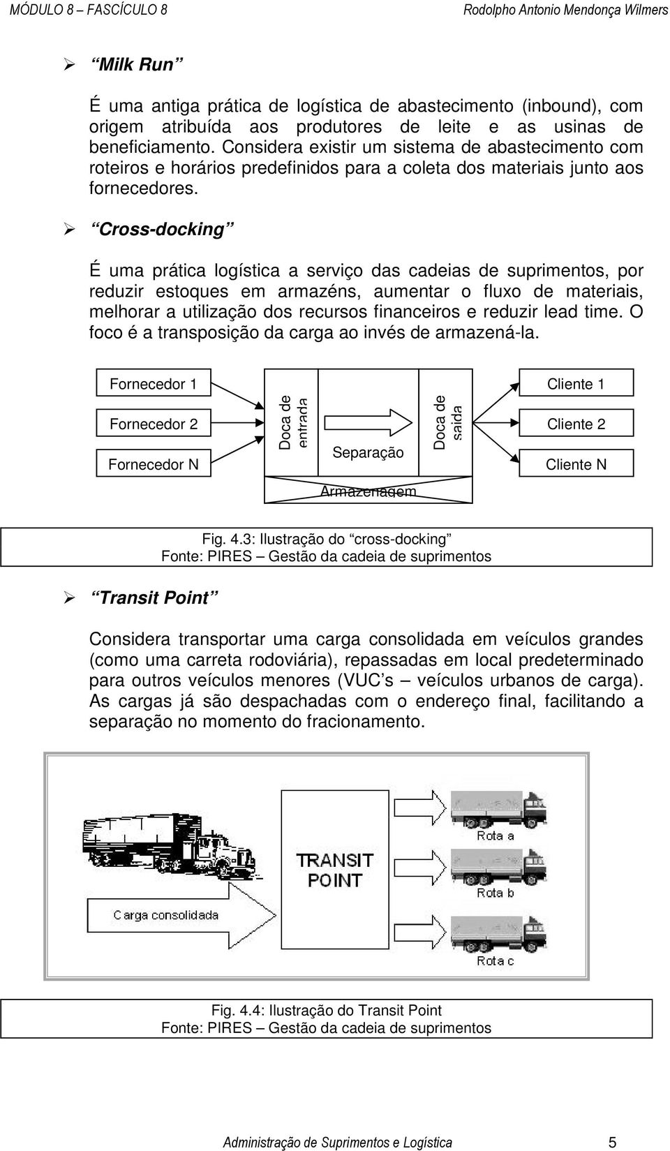 Cross-docking É uma prática logística a serviço das cadeias de suprimentos, por reduzir estoques em armazéns, aumentar o fluxo de materiais, melhorar a utilização dos recursos financeiros e reduzir