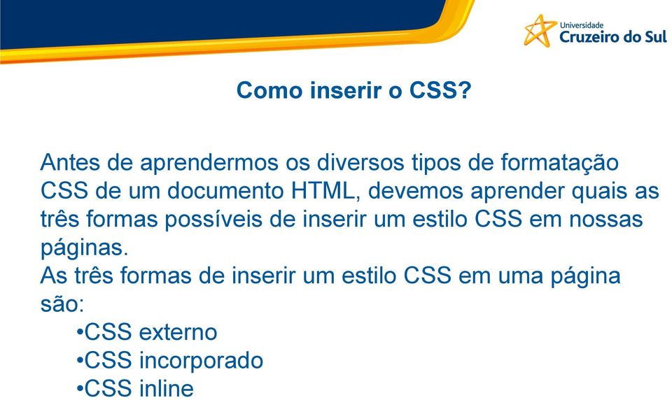 documento HTML, devemos aprender quais as três formas possíveis de