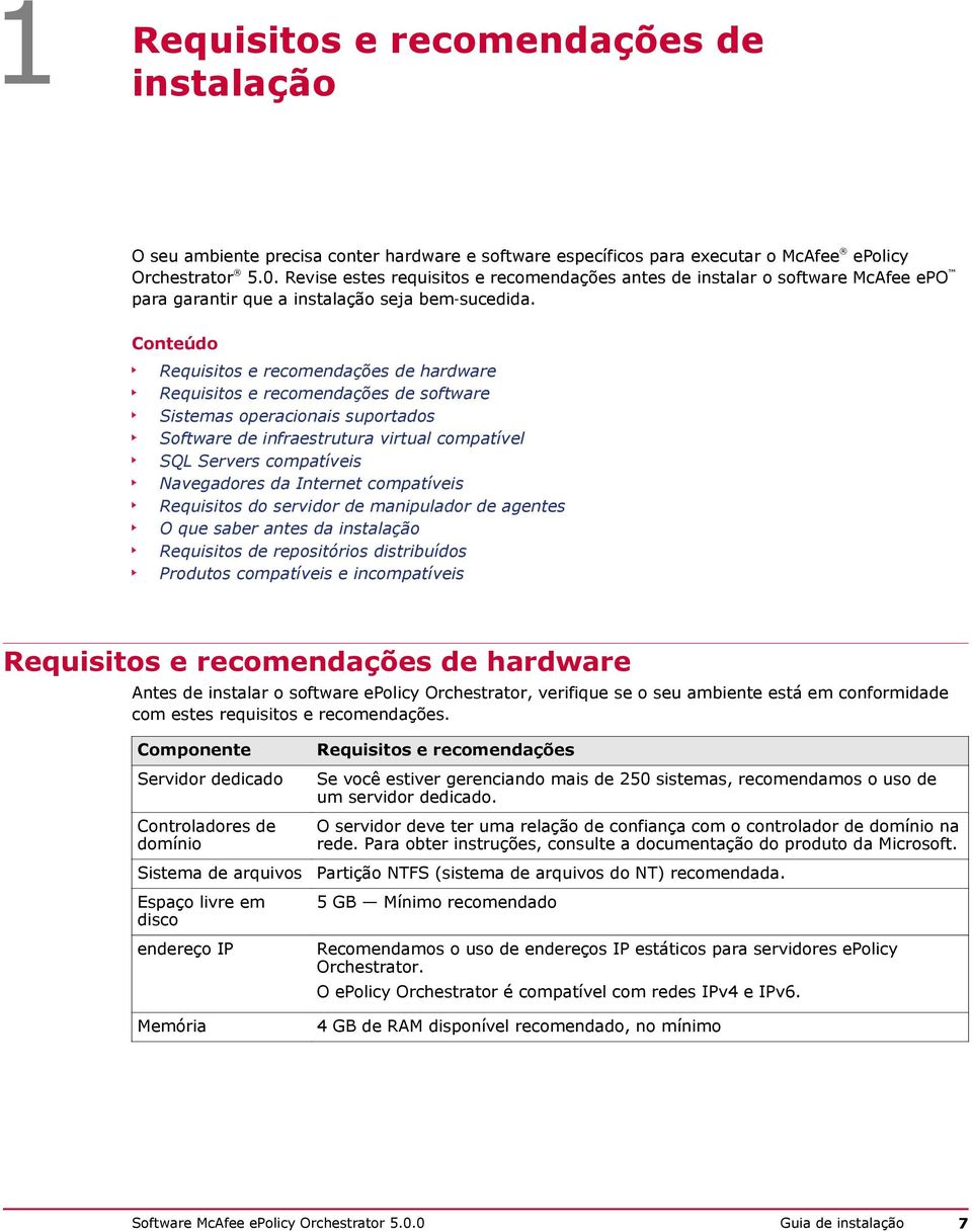 Conteúdo Requisitos e recomendações de hardware Requisitos e recomendações de software Sistemas operacionais suportados Software de infraestrutura virtual compatível SQL Servers compatíveis