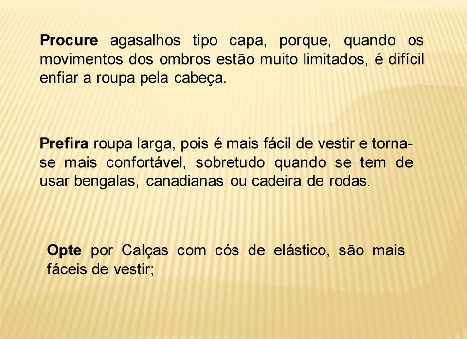 Prefira roupa larga, pois é mais fácil de vestir e tornase mais confortável,