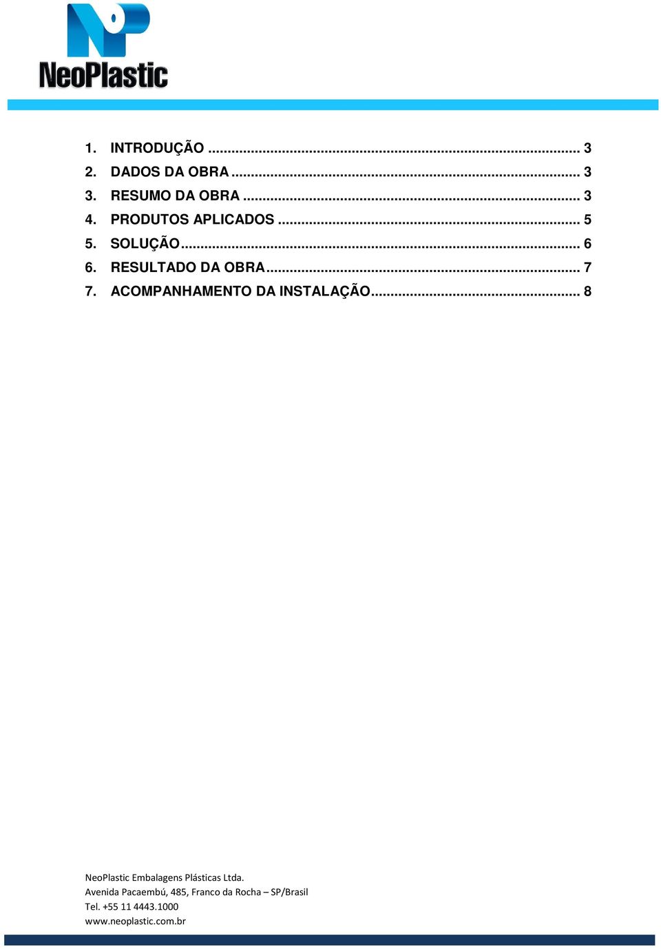 .. 5 5. SOLUÇÃO... 6 6. RESULTADO DA OBRA.