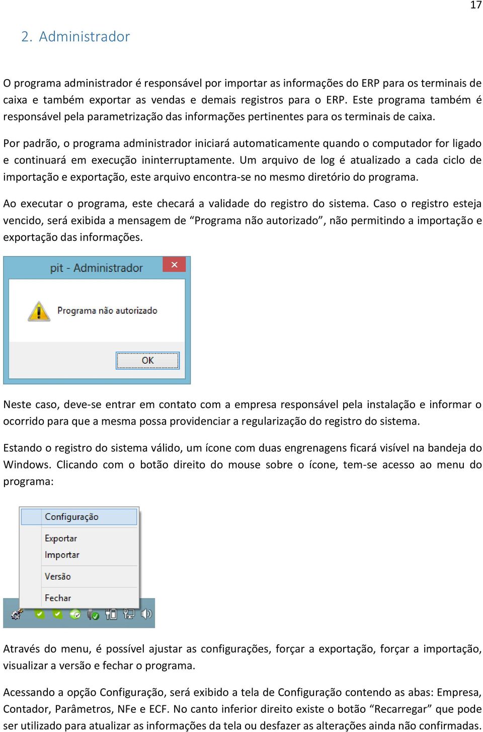 Por padrão, o programa administrador iniciará automaticamente quando o computador for ligado e continuará em execução ininterruptamente.