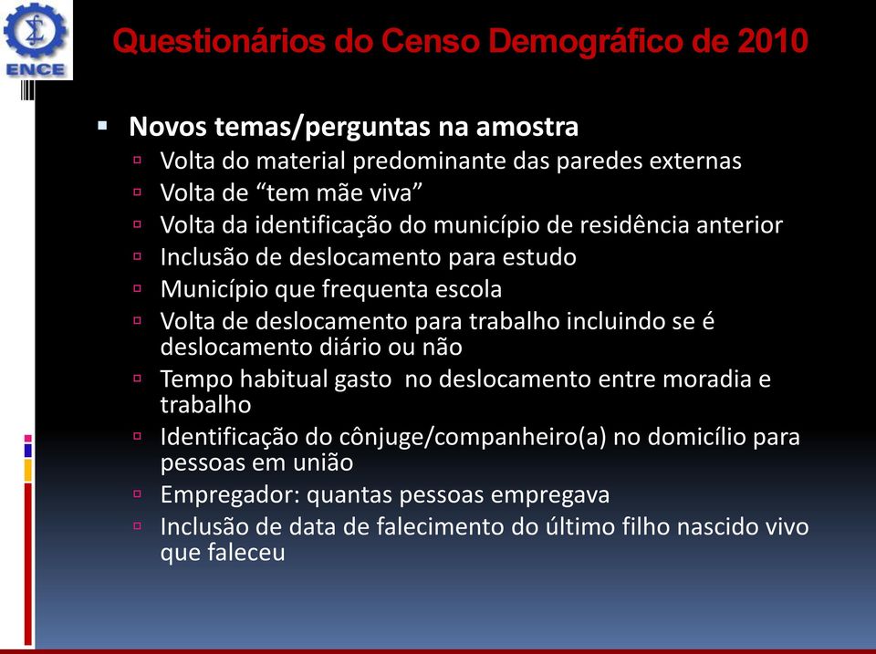 para trabalho incluindo se é deslocamento diário ou não Tempo habitual gasto no deslocamento entre moradia e trabalho Identificação do