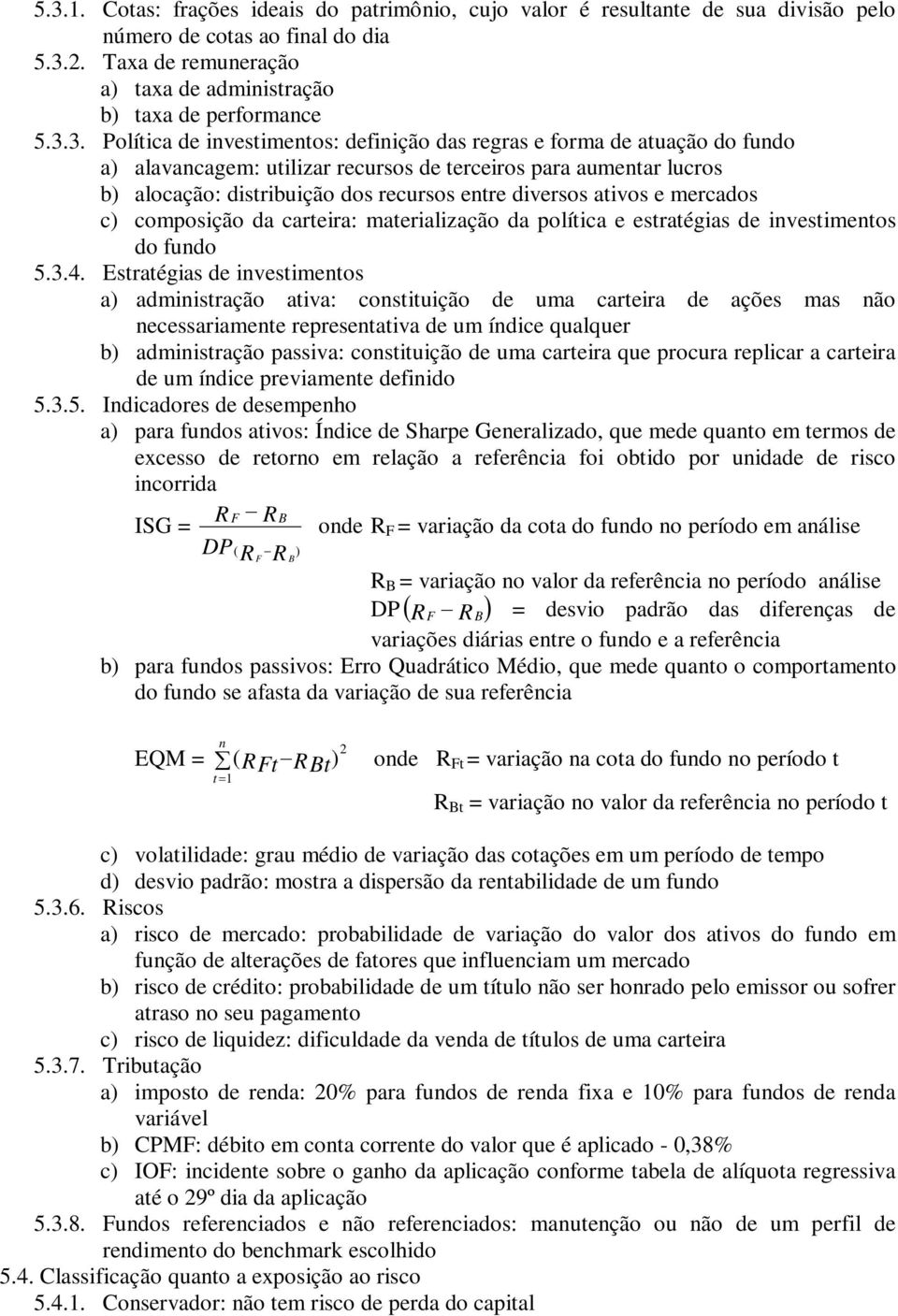 diversos ativos e mercados c) composição da carteira: materialização da política e estratégias de investimentos do fundo 5.3.4.