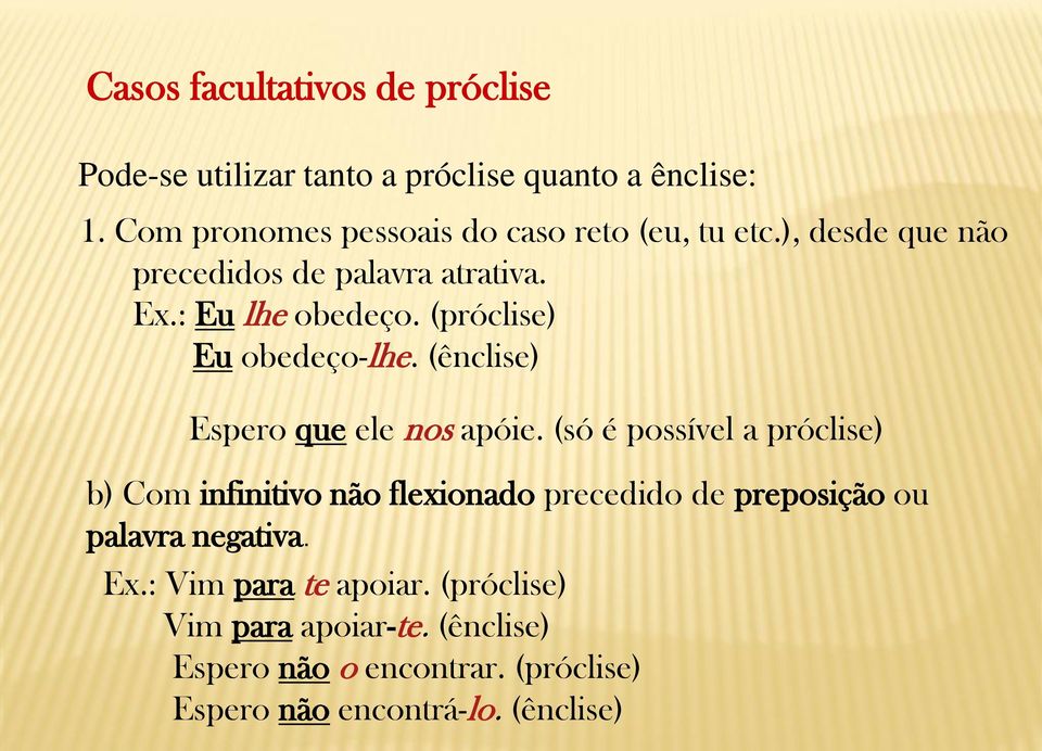 (próclise) Eu obedeço-lhe. (ênclise) Espero que ele nos apóie.