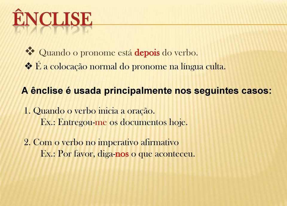 A ênclise é usada principalmente nos seguintes casos: 1.