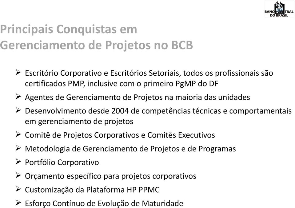 comportamentais em gerenciamento de projetos Comitê de Projetos Corporativos e Comitês Executivos Metodologia de Gerenciamento de Projetos e de