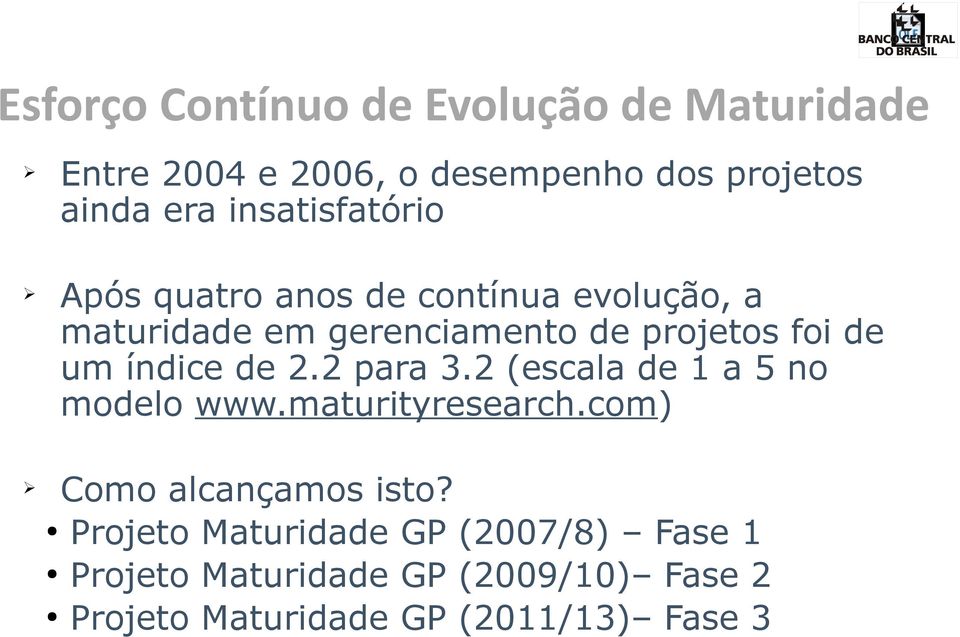 um índice de 2.2 para 3.2 (escala de 1 a 5 no modelo www.maturityresearch.com) Como alcançamos isto?