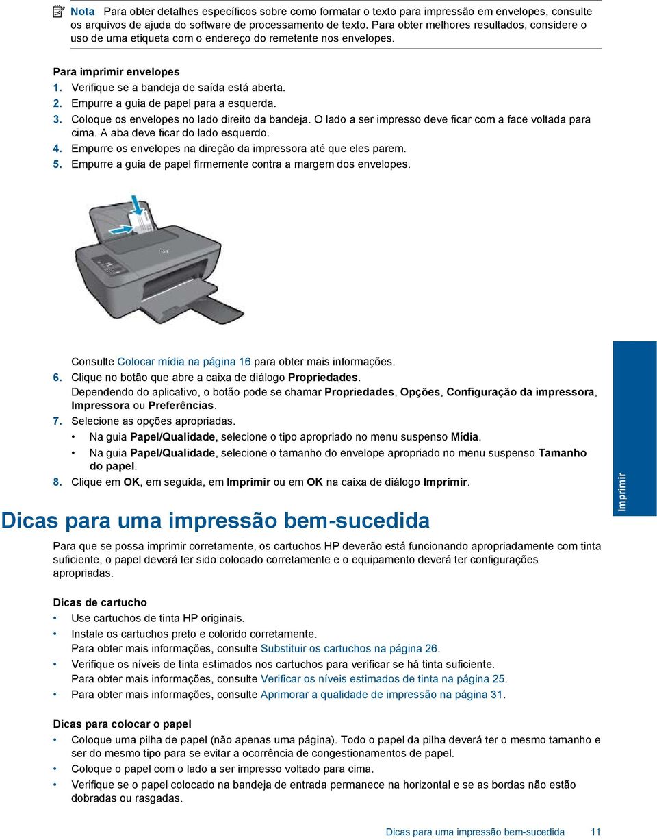 Empurre a guia de papel para a esquerda. 3. Coloque os envelopes no lado direito da bandeja. O lado a ser impresso deve ficar com a face voltada para cima. A aba deve ficar do lado esquerdo. 4.