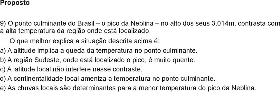 O que melhor explica a situação descrita acima é: a) A altitude implica a queda da temperatura no ponto culminante.