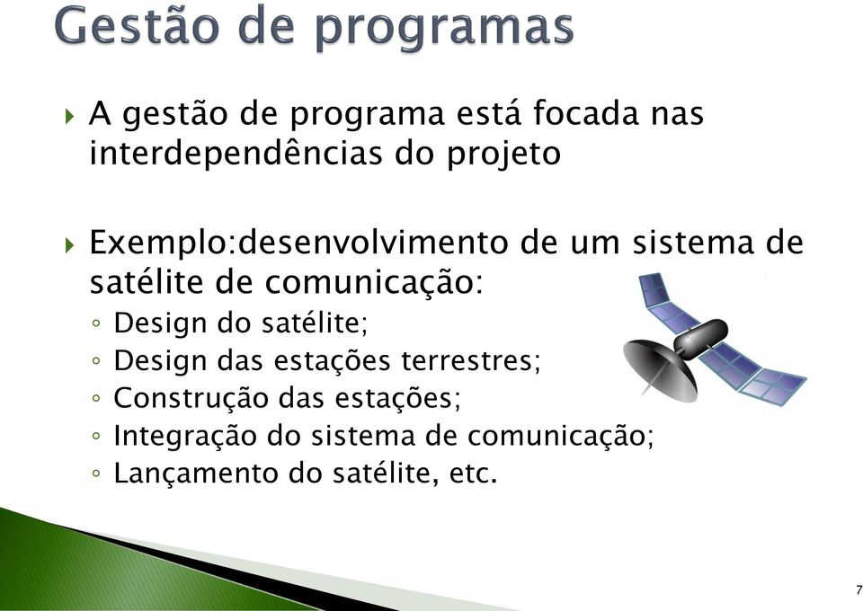 Design do satélite; Design das estações terrestres; Construção das