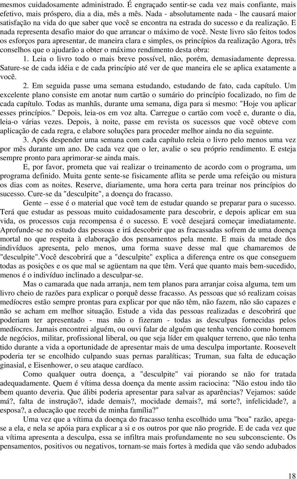 E nada representa desafio maior do que arrancar o máximo de você.