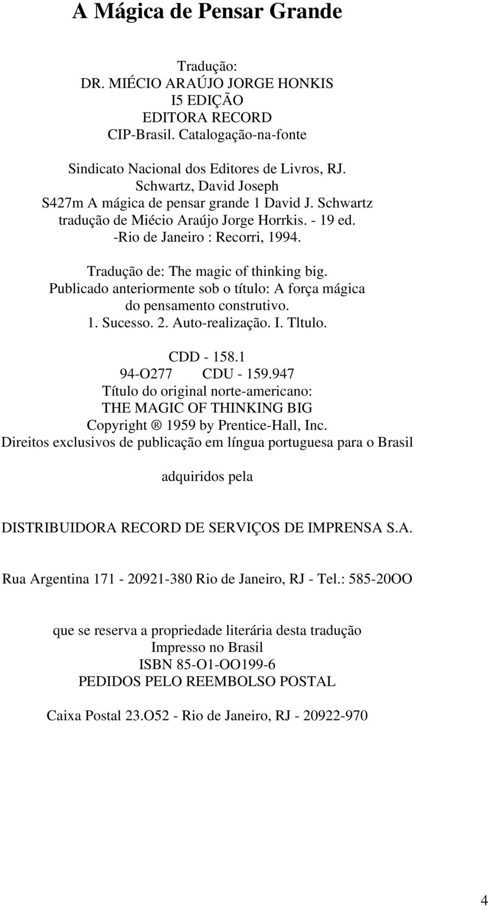 Publicado anteriormente sob o título: A força mágica do pensamento construtivo. 1. Sucesso. 2. Auto-realização. I. Tltulo. CDD - 158.1 94-O277 CDU - 159.