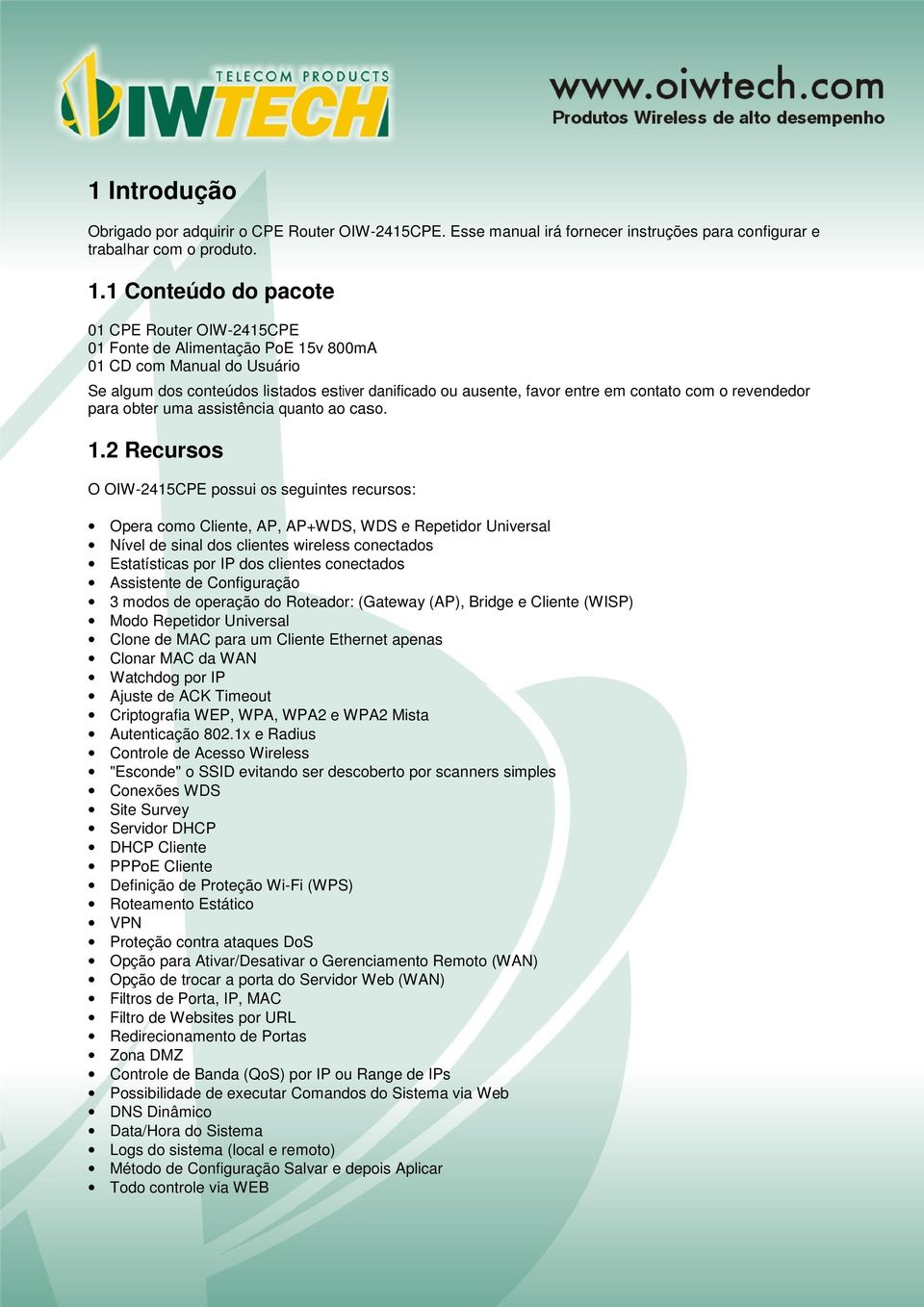 com o revendedor para obter uma assistência quanto ao caso. 1.