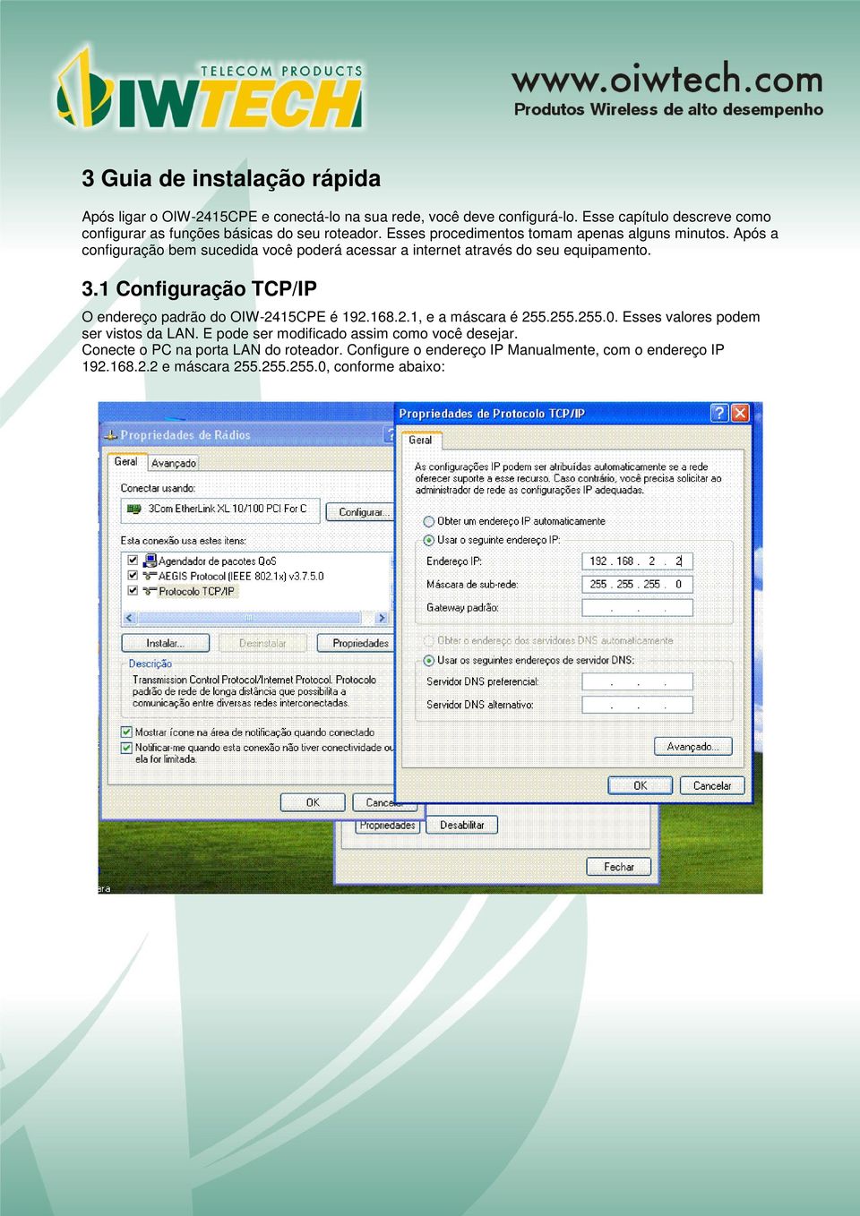 Após a configuração bem sucedida você poderá acessar a internet através do seu equipamento. 3.1 Configuração TCP/IP O endereço padrão do OIW-2415CPE é 192.168.2.1, e a máscara é 255.