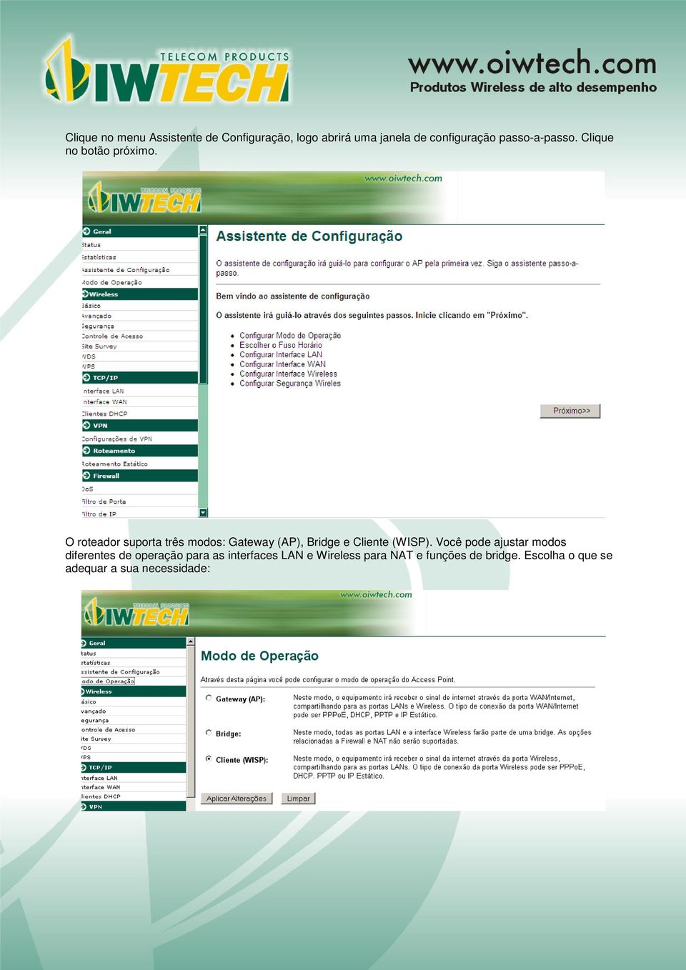 O roteador suporta três modos: Gateway (AP), Bridge e Cliente (WISP).