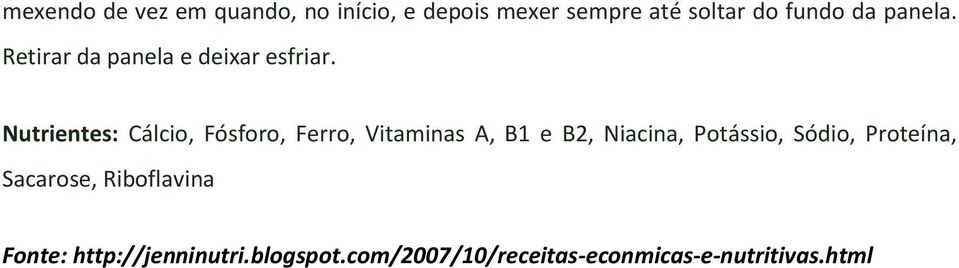 Nutrientes: Cálcio, Fósforo, Ferro, Vitaminas A, B1 e B2, Niacina, Potássio,