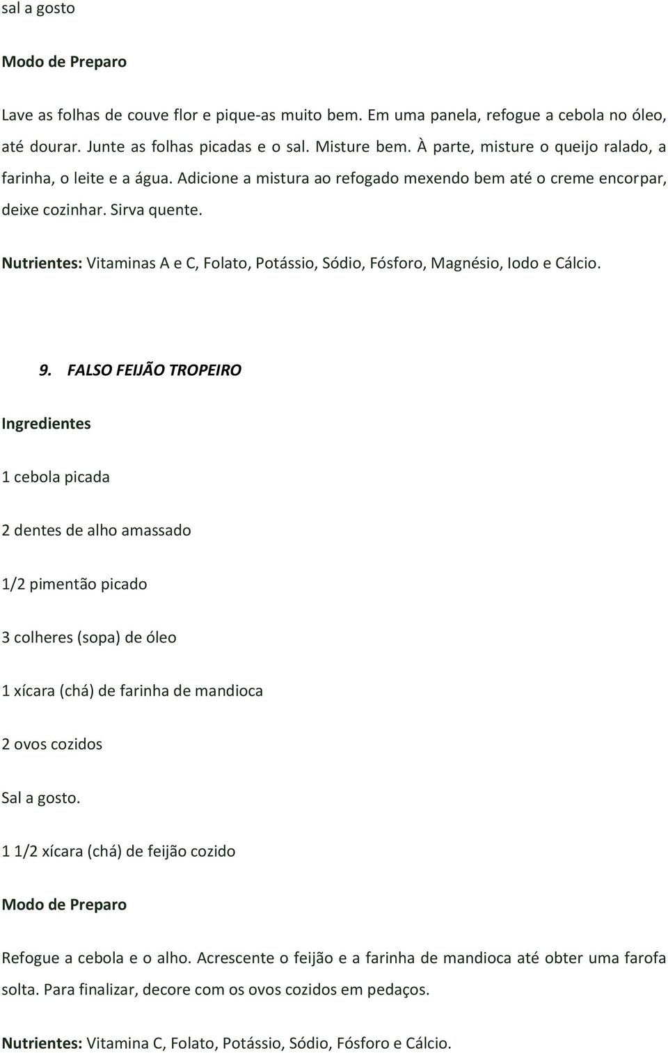 Nutrientes: Vitaminas A e C, Folato, Potássio, Sódio, Fósforo, Magnésio, Iodo e Cálcio. 9.