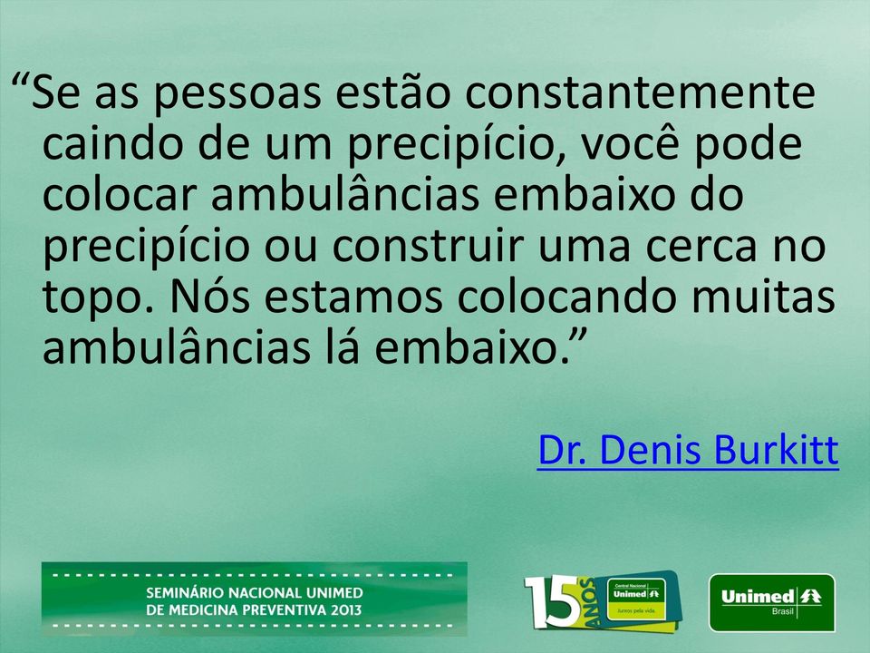 precipício ou construir uma cerca no topo.