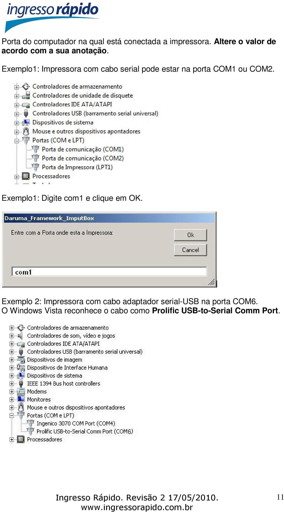 Exemplo1: Impressora com cabo serial pode estar na porta COM1 ou COM2.