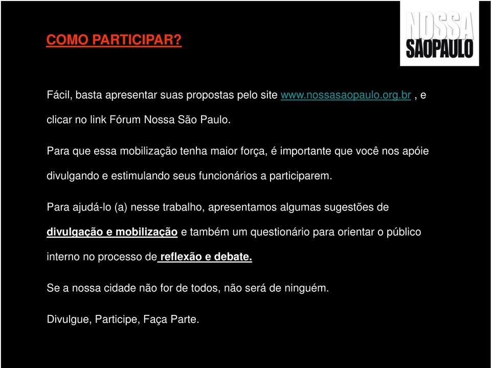 Para ajudá-lo (a) nesse trabalho, apresentamos algumas sugestões de divulgação e mobilização e também um questionário para orientar o