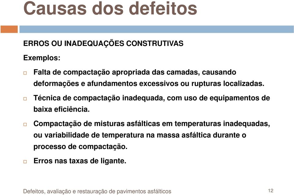 Técnica de compactação inadequada, com uso de equipamentos de baixa eficiência.