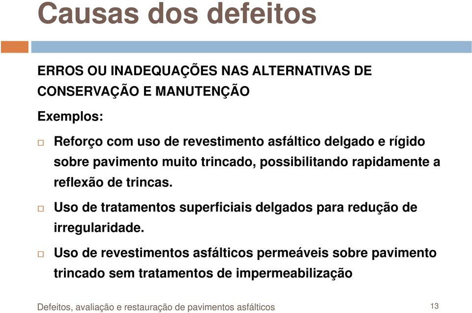 trincas. Uso de tratamentos superficiais delgados para redução de irregularidade.