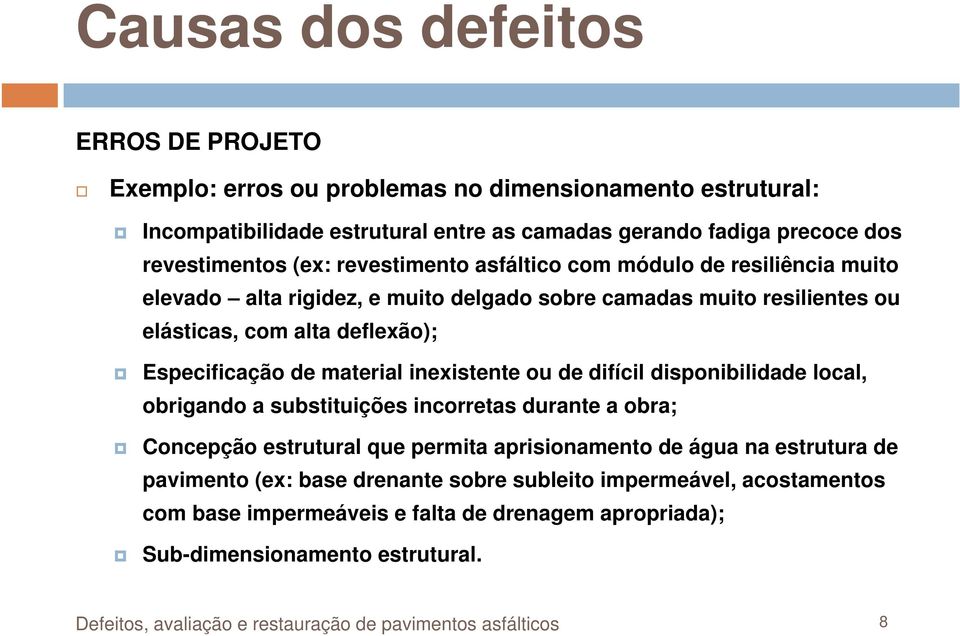 inexistente ou de difícil disponibilidade local, obrigando a substituições incorretas durante a obra; Concepção estrutural que permita aprisionamento de água na estrutura de pavimento (ex: