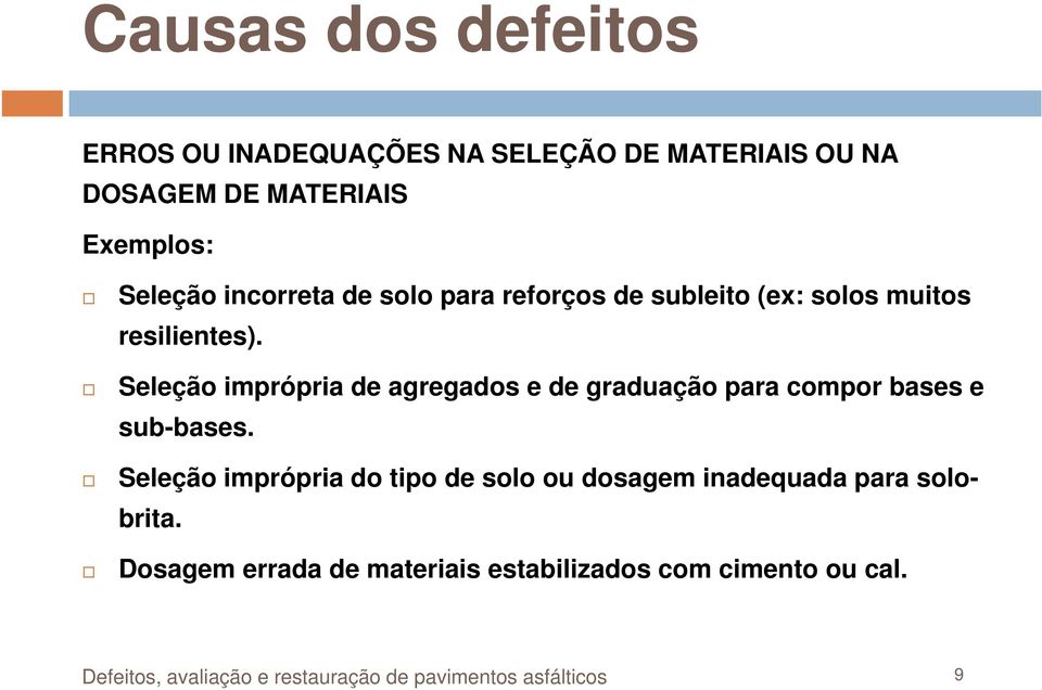 Seleção imprópria de agregados e de graduação para compor bases e sub-bases.