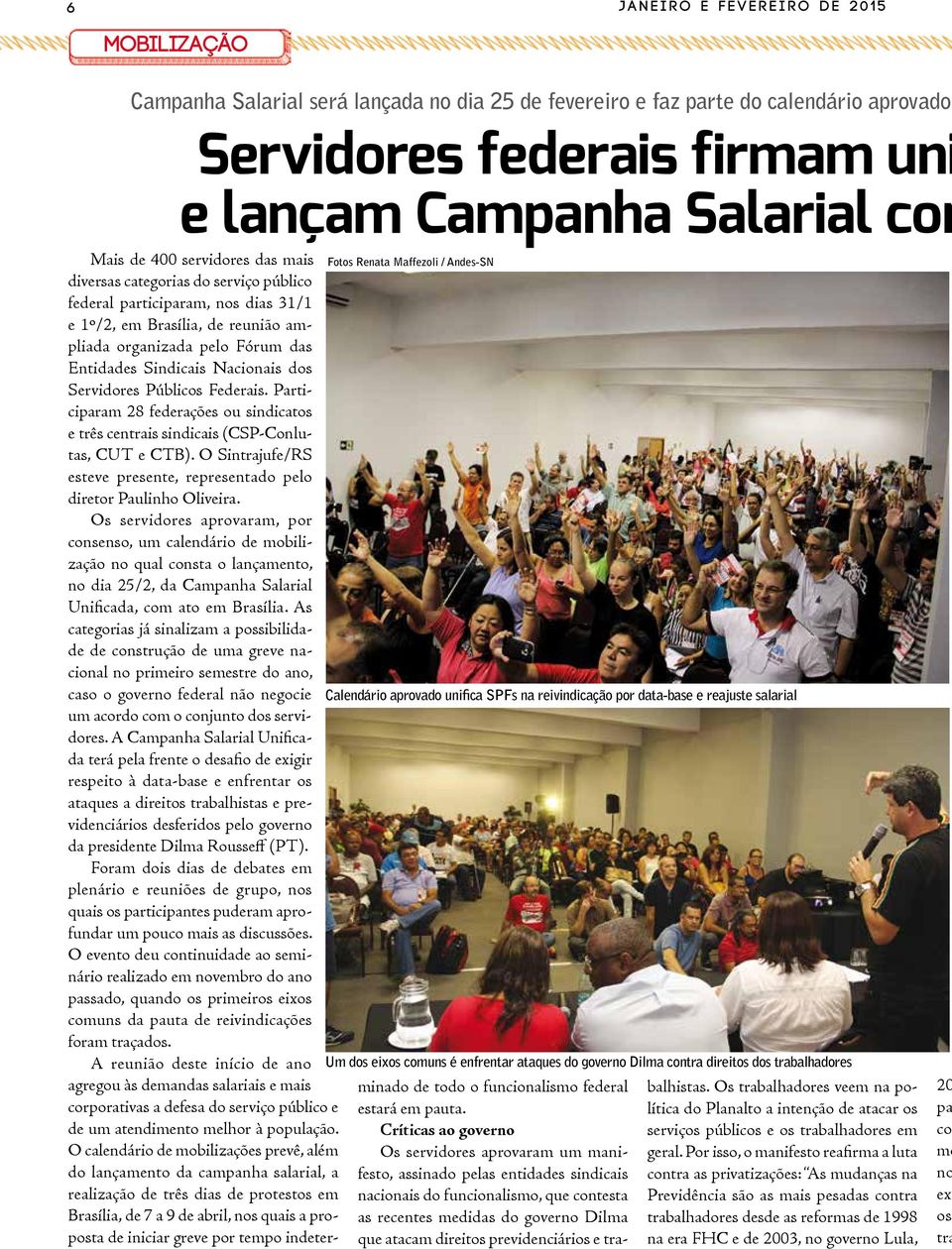 trabalhadores Mais de 400 servidores das mais diversas categorias do serviço público federal participaram, nos dias 31/1 e 1º/2, em Brasília, de reunião ampliada organizada pelo Fórum das Entidades