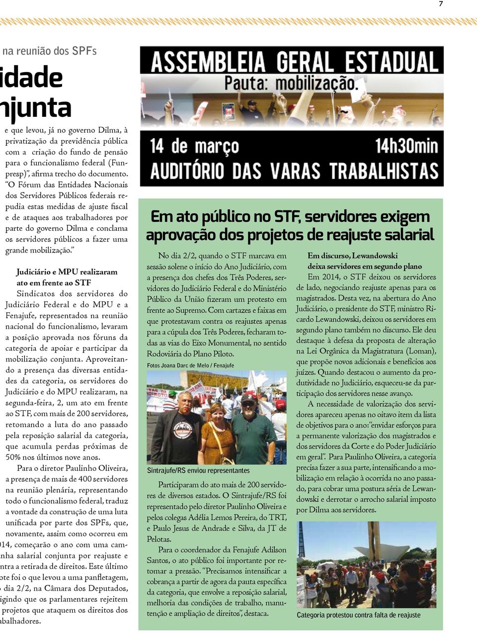 O Fórum das Entidades Nacionais dos Servidores Públicos federais repudia estas medidas de ajuste fiscal e de ataques aos trabalhadores por parte do governo Dilma e conclama os servidores públicos a