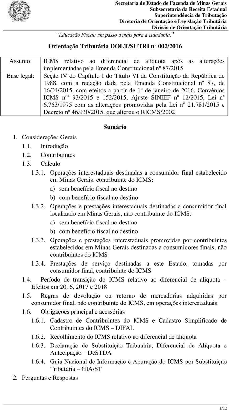 152/2015, Ajuste SINIEF nº 12/2015, Lei nº 6.763/1975 com as alterações promovidas pela Lei nº 21.781/2015 e Decreto nº 46.930/2015, que alterou o RICMS/2002 Sumário 1. Considerações Gerais 1.1. Introdução 1.