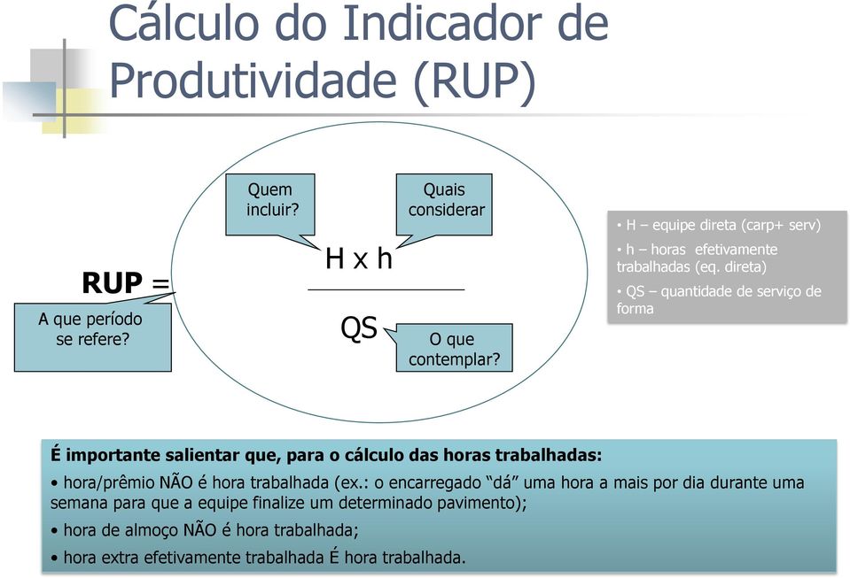 direta) QS quantidade de serviço de forma É importante salientar que, para o cálculo das horas trabalhadas: hora/prêmio NÃO é hora