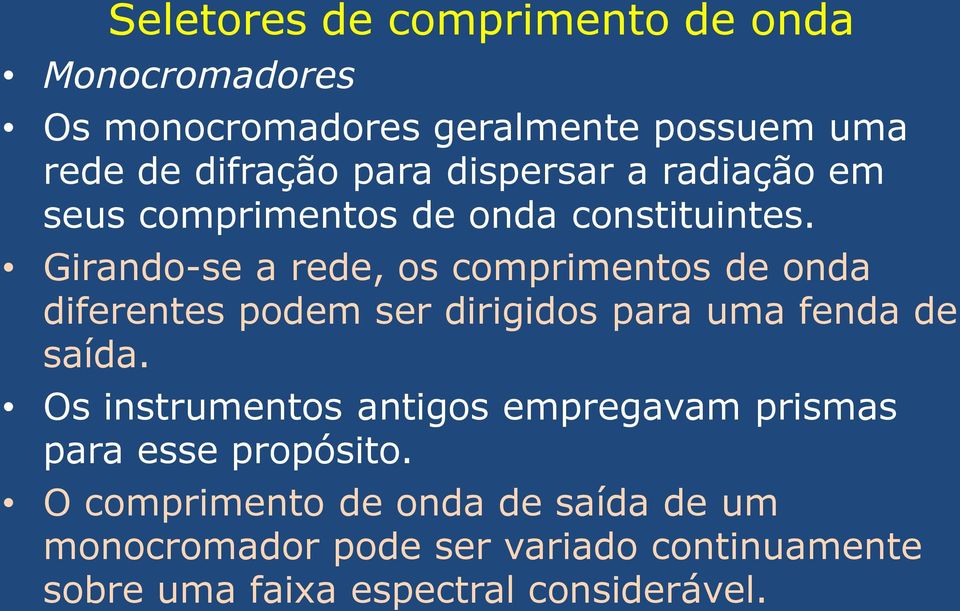 Girando-se a rede, os comprimentos de onda diferentes podem ser dirigidos para uma fenda de saída.