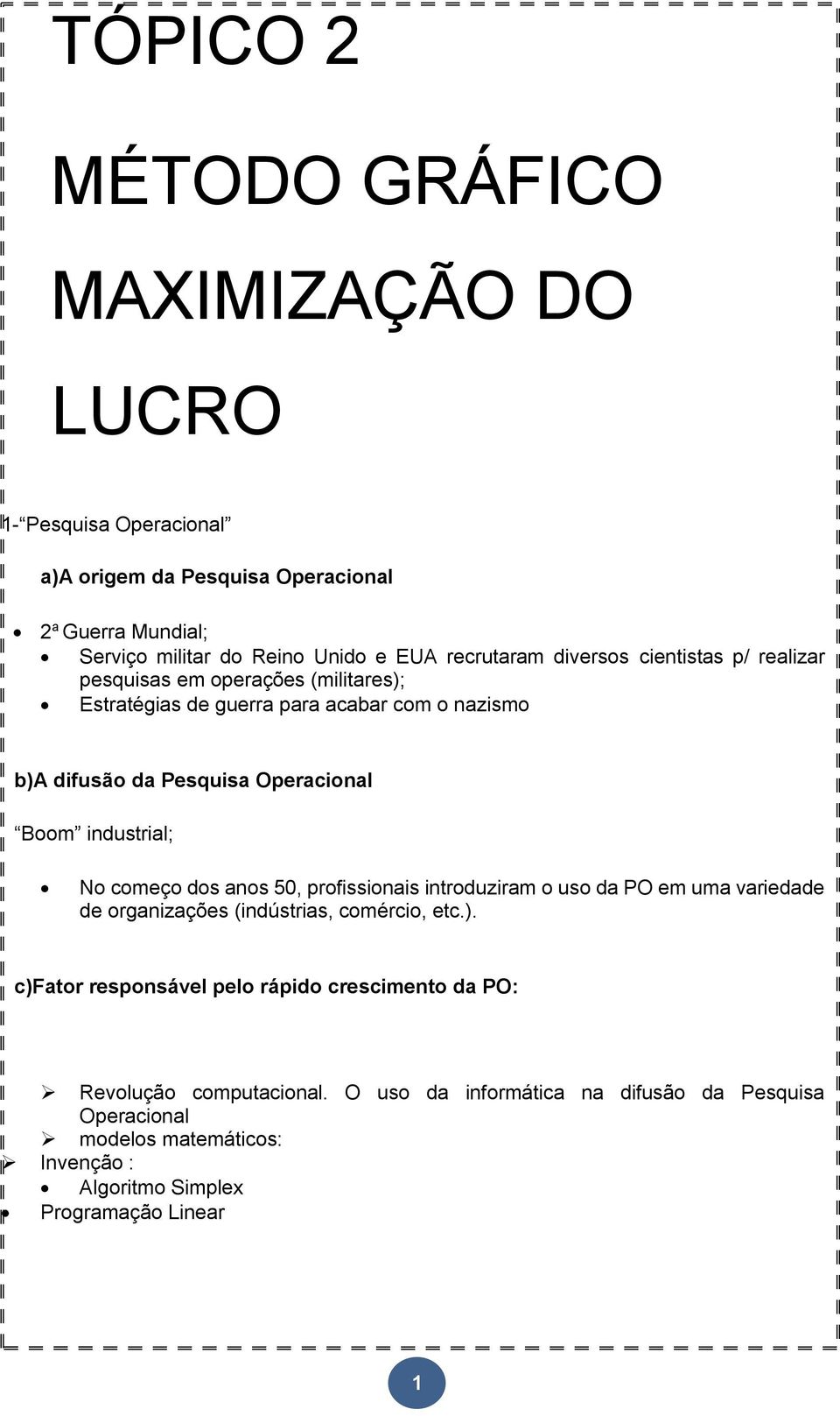 Boom industrial; No começo dos anos 50, profissionais introduziram o uso da PO em uma variedade de organizações (indústrias, comércio, etc.).