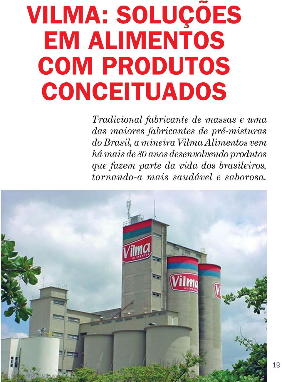 Brasil, a mineira Vilma Alimentos vem há mais de 80 anos desenvolvendo