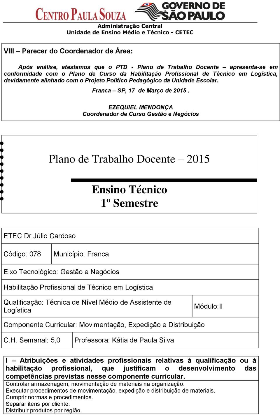 EZEQUIEL MENDONÇA Coordenador de Curso Gestão e Negócios Plano de Trabalho Docente 2015 Ensino Técnico 1º Semestre ETEC Dr.