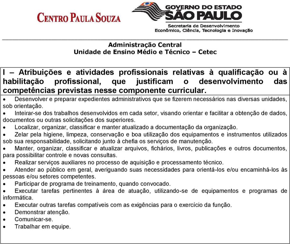 Inteirar-se dos trabalhos desenvolvidos em cada setor, visando orientar e facilitar a obtenção de dados, documentos ou outras solicitações dos superiores.