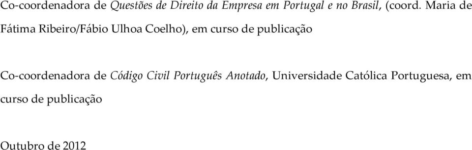 Maria de Fátima Ribeiro/Fábio Ulhoa Coelho), em curso de publicação