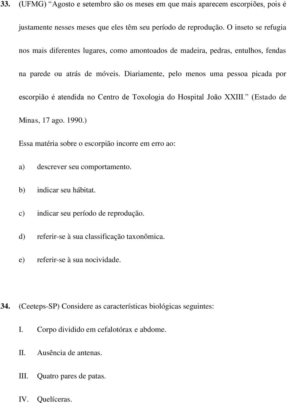 Diariamente, pelo menos uma pessoa picada por escorpião é atendida no Centro de Toxologia do Hospital João XXIII. (Estado de Minas, 17 ago. 1990.