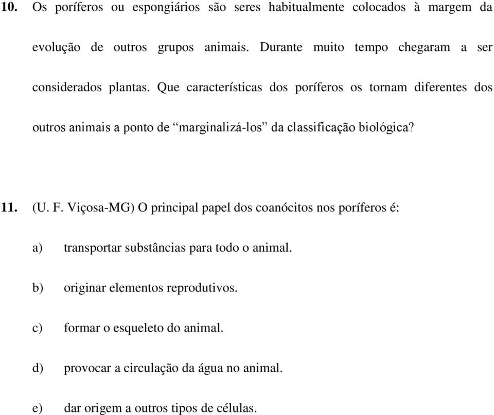 Que características dos poríferos os tornam diferentes dos outros animais a ponto de marginalizá-los da classificação biológica? 11. (U. F.