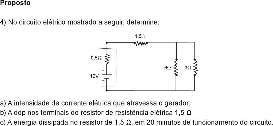 b) A ddp nos terminais do resistor de resistência elétrica 1,5 Ω c) A