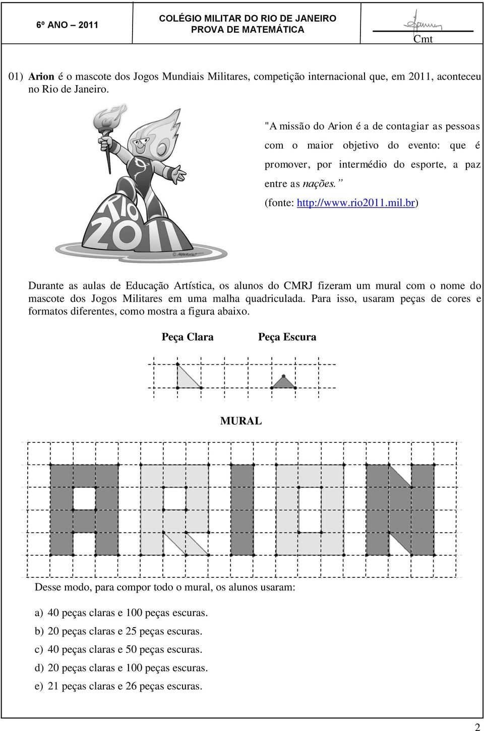 br) Durante as aulas de Educação Artística, os alunos do CMRJ fizeram um mural com o nome do mascote dos Jogos Militares em uma malha quadriculada.