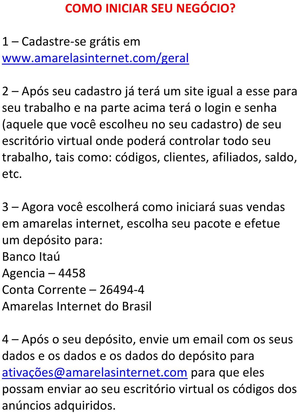 poderá controlar todo seu trabalho, tais como: códigos, clientes, afiliados, saldo, etc.